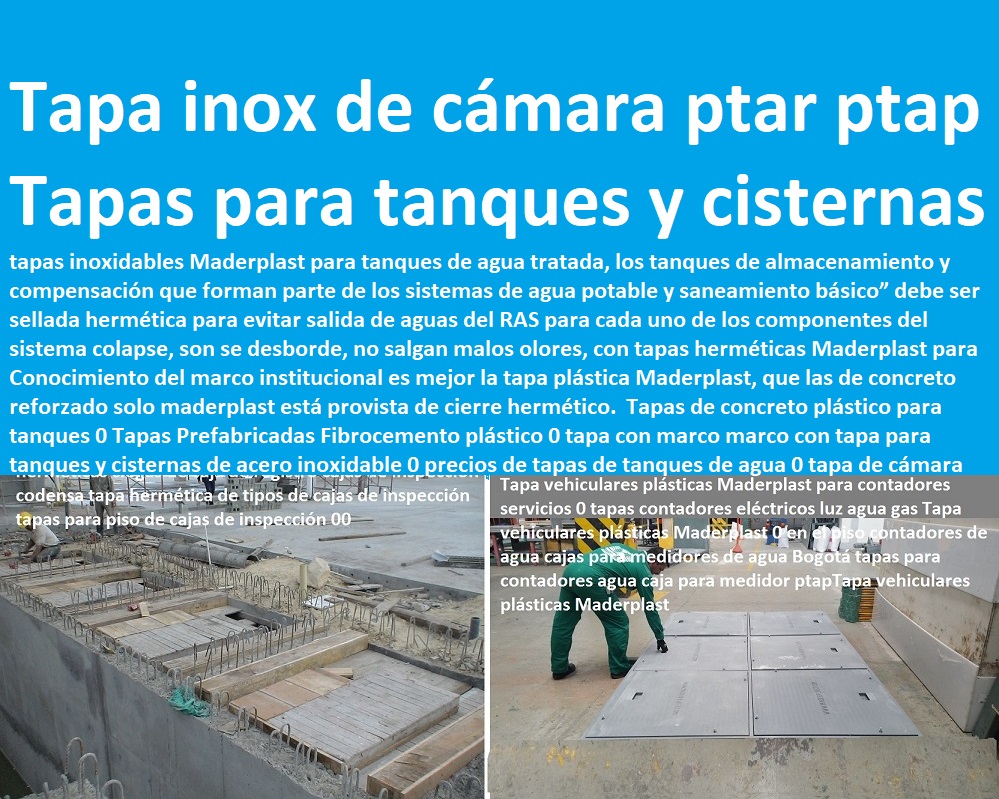 Tapas de concreto plástico para tanques 0 Tapas Prefabricadas Fibrocemento plástico 0 tapa con marco marco con tapa para tanques y cisternas de acero inoxidable 0 Somos fabricantes de compuertas, diques, como se hace, charnelas, válvulas, rápido donde puedo comprar cerca de mí, tapas de cámaras de inspección, represas, asistencia inmediata, tanques subterráneos ptar ptap ptl, cotizar en línea plantas tratamiento aguas, fábrica de piezas en polipropileno, comprar online, tapas de tanques, teléfono celular WhatsApp, precios de tapas de tanques de agua 0 tapa de cámara ptar ptap Tapas de concreto plástico para tanques 0 Tapas Prefabricadas Fibrocemento plástico 0 tapa con marco marco con tapa para tanques y cisternas de acero inoxidable 0 precios de tapas de tanques de agua 0 tapa de cámara ptar ptap                                                                   